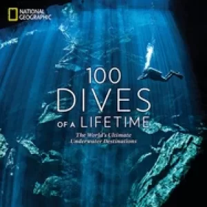 Image of 100 dives of a lifetime the worlds ultimate underwater destinations