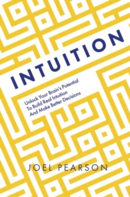 Image of Intuition : Unlock Your Brain's Potential to Build Real Intuition and Make Better Decisions Hardback