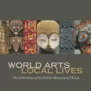 Image of world arts local lives the collections of the fowler museum at ucla
