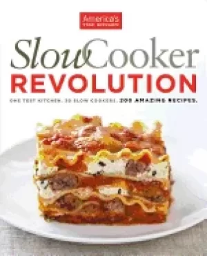 Image of slow cooker revolution one test kitchen 30 slow cookers 200 amazing recipes