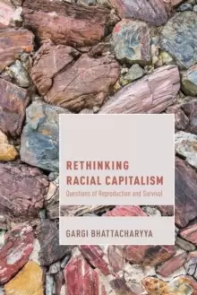 Image of Rethinking Racial Capitalism : Questions of Reproduction and Survival