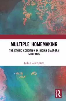 Image of Multiple HomemakingThe Ethnic Condition in Indian Diaspora Societies