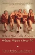 Image of what we talk about when were over 60