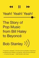 Image of yeah yeah yeah the story of pop music from bill haley to beyonc