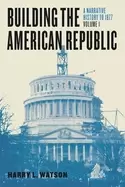Image of building the american republic volume 1 a narrative history to 1877