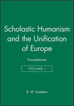 Image of Scholastic Humanism and the Unification of Europe Volume I by R. W. Southern
