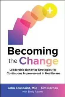 Image of Becoming the Change: Leadership Behavior Strategies for Continuous Improvement in Healthcare