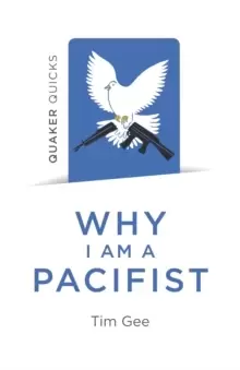 Image of Quaker Quicks - Why I am a Pacifist : A call for a more nonviolent world