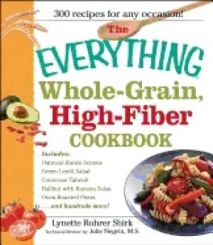 Image of everything whole grain high fiber cookbook delicious heart healthy snacks