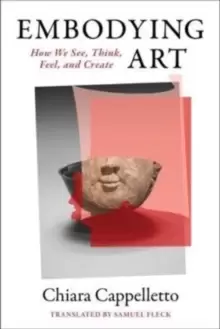 Image of Embodying Art : How We See, Think, Feel, and Create