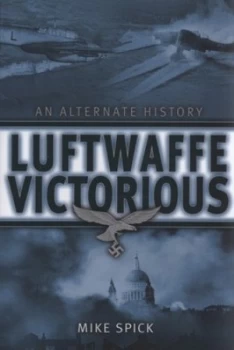Image of Luftwaffe Victorious by Mike Spick Hardback