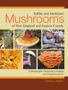 Image of Edible and Medicinal Mushrooms of New England and Eastern Canada by David L. Spahr Paperback