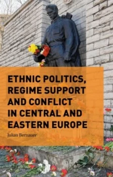 Image of Ethnic Politics Regime Support and Conflict in Central and Eastern Europe by Julian Bernauer Hardback