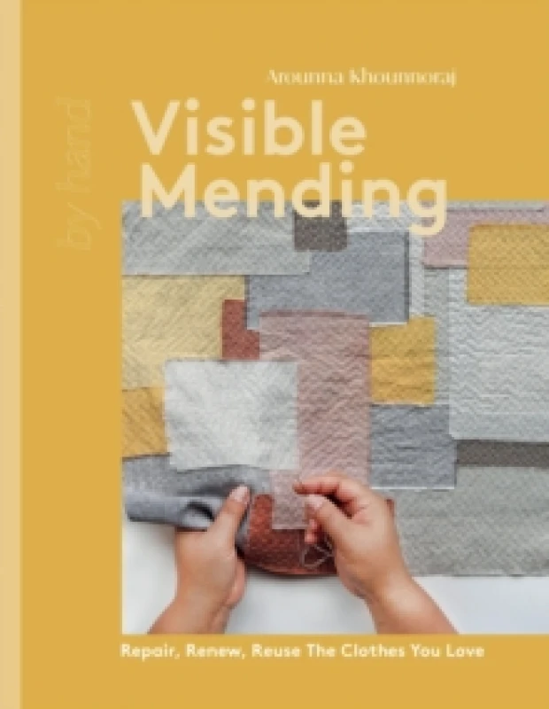 Image of Visible Mending : Repair, Renew, Reuse The Clothes You Love Hardback
