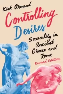Image of Controlling Desires : Sexuality in Ancient Greece and Rome