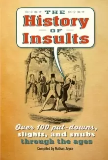 Image of The History of Insults : Over 100 Put-Downs, Slights, and Snubs Through the Ages
