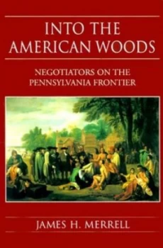 Image of Into the American Woods by James H Merrell Hardback