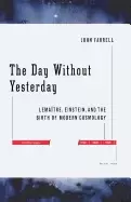 Image of day without yesterday lemaitre einstein and the birth of modern cosmology