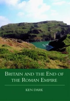 Image of Britain and the End of the Roman Empire. by K. R Dark Hardback
