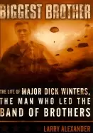 Image of biggest brother the life of major dick winters the man who lead the band of