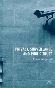 Image of Privacy Surveillance and Public Trust by D. Neyland Hardback