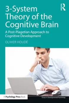 Image of 3-System Theory of the Cognitive BrainA Post-Piagetian Approach to Cognitive Development