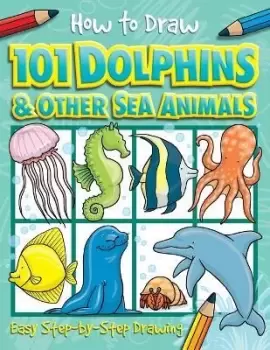Image of How to Draw 101 Dolphins & Other Sea Animals by Dan Green