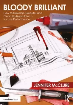 Image of Bloody Brilliant: How to Develop Execute and Clean Up Blood Effects for Live Performance
