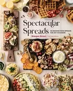 Image of spectacular spreads 50 amazing food spreads for any occasion