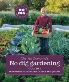Image of Charles Dowding's No Dig Gardening, Course 1 : From Weeds to Vegetables Easily and Quickly