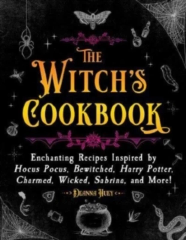 Image of The Witch's Cookbook : Enchanting Recipes Inspired by Hocus Pocus, Bewitched, Harry Potter, Charmed, Wicked, Sabrina, and More! Hardback