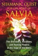 Image of shamanic quest for the spirit of salvia the divinatory visionary and healin
