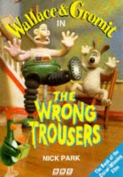 Image of Wallace and Gromit in the Wrong Trousers by Nick Park Paperback