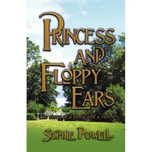 Image of Princess and Floppy Ears: The Story of a Pony and a Rabbit by Sophie Powell (Paperback, 2010)