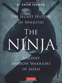 Image of The Ninja, The Secret History of Ninjutsu : Ancient Shadow Warriors of Japan