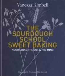 Image of The Sourdough School: Sweet Baking : Nourishing the gut & the mind
