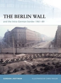 Image of The Berlin Wall and the Intra-German Border 1961-89 by Gordon L. Rottman Book