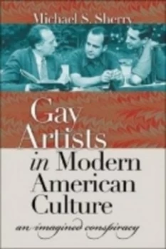 Image of Gay Artists in Modern American Culture by Michael S. Sherry Hardback