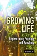 Image of Growing Life : Regenerating Farming & Ranching