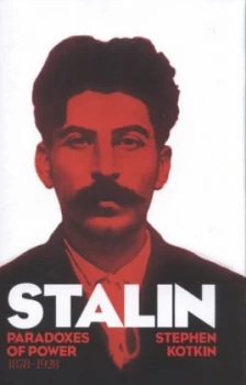 Image of Stalin. Vol 1 Paradoxes of Power 1878-1928 by Stephen Kotkin Hardback