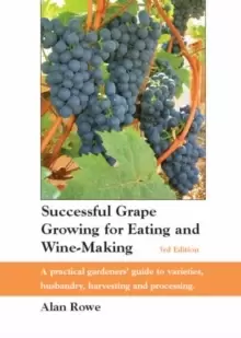 Image of Successful Grape Growing for Eating and Wine-making : A Practical Gardeners' Guide to Varieties, Husbandry, Harvesting and Processing