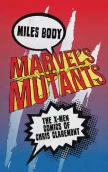 Image of Marvel's Mutants : The X-Men Comics of Chris Claremont