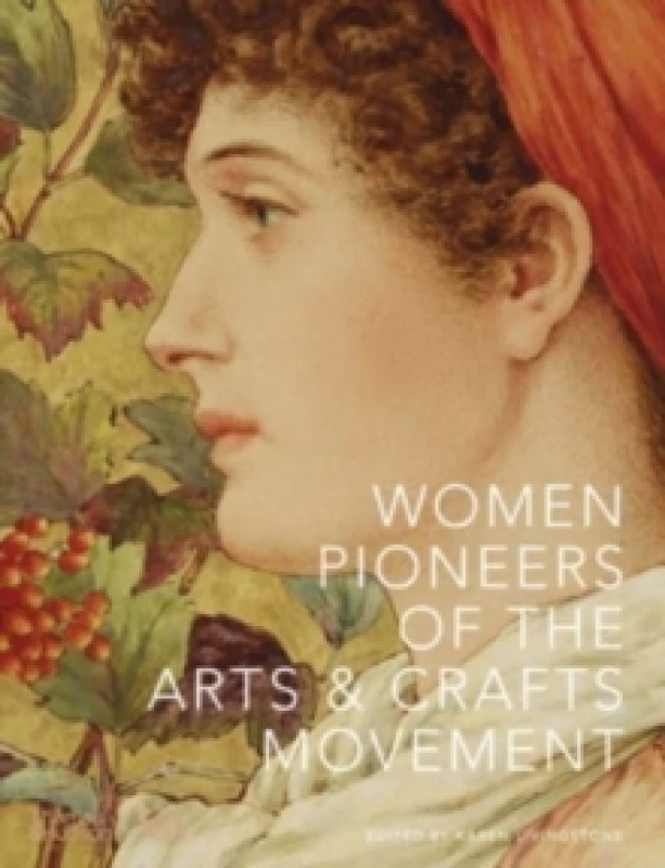 Image of Women Pioneers of the Arts and Crafts Movement. Hardback. By Karen Livingstone Books