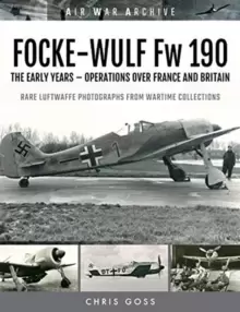 Image of FOCKE-WULF Fw 190 : The Early Years - Operations Over France and Britain
