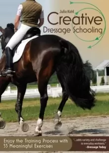 Image of Creative Dressage Schooling : Enjoy the Training Process with 55 Meaningful Exercises