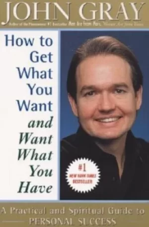 Image of How to Get What You Want and Want What You Have by John Gray