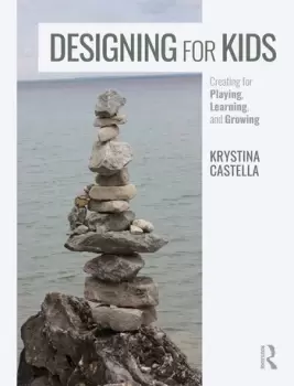 Image of Designing for Kids Creating for Playing Learning and Growing