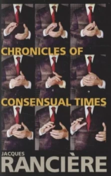 Image of Chronicles of Consensual Times by Jacques Rancire Hardback