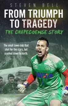 Image of From Triumph to Tragedy : The Chapecoense Story