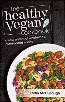 Image of The Healthy Vegan Cookbook : A New System of Whole-food, Plant-based Eating